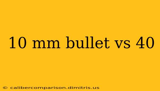 10 mm bullet vs 40