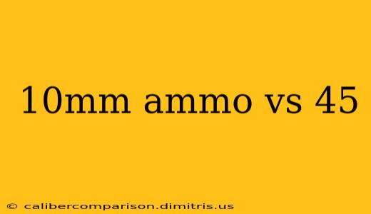 10mm ammo vs 45