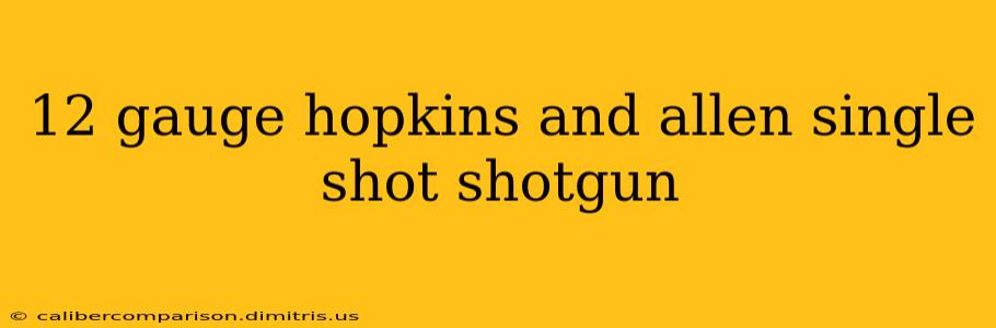 12 gauge hopkins and allen single shot shotgun