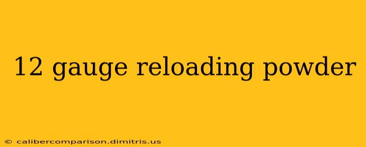 12 gauge reloading powder