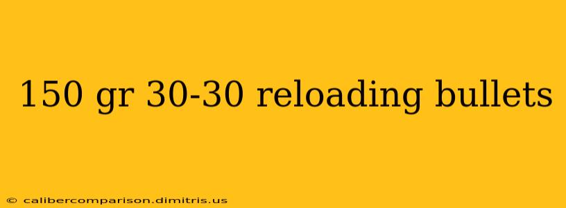 150 gr 30-30 reloading bullets