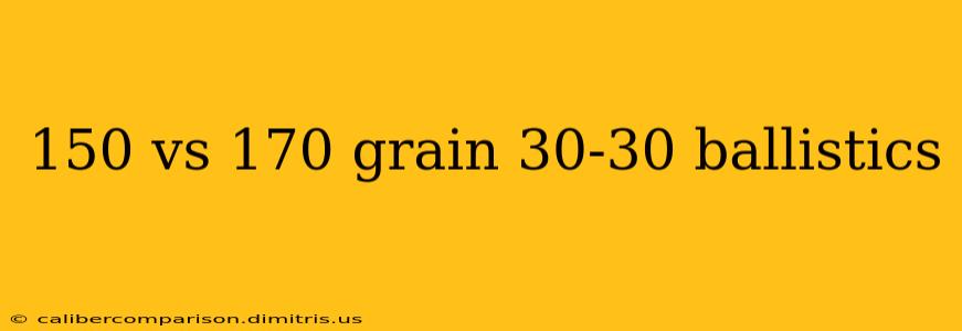 150 vs 170 grain 30-30 ballistics