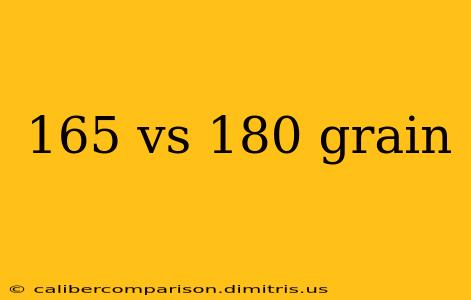 165 vs 180 grain