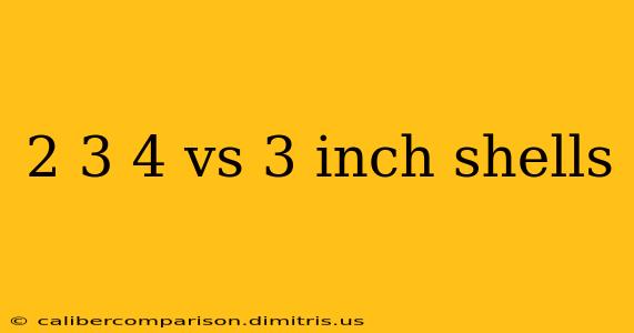 2 3 4 vs 3 inch shells