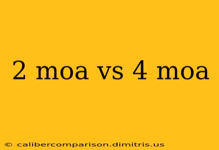 2 moa vs 4 moa