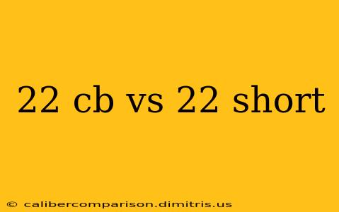 22 cb vs 22 short