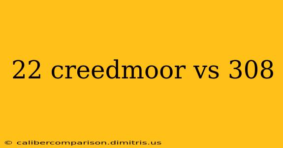 22 creedmoor vs 308