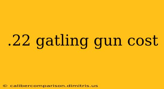 .22 gatling gun cost