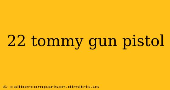 22 tommy gun pistol