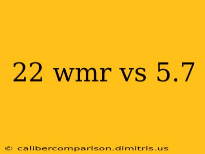 22 wmr vs 5.7