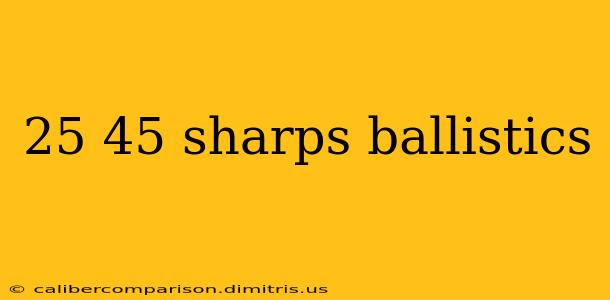 25 45 sharps ballistics