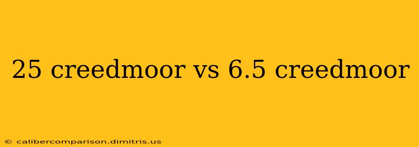 25 creedmoor vs 6.5 creedmoor