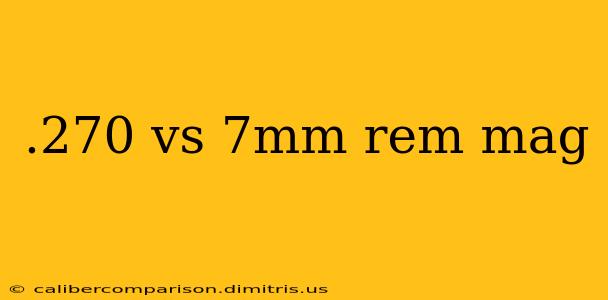 .270 vs 7mm rem mag