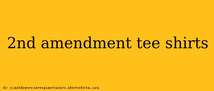 2nd amendment tee shirts