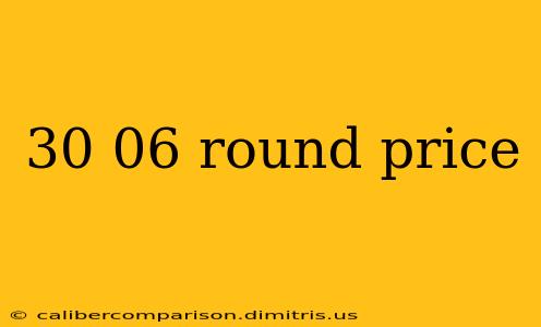 30 06 round price