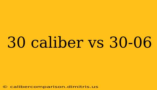 30 caliber vs 30-06