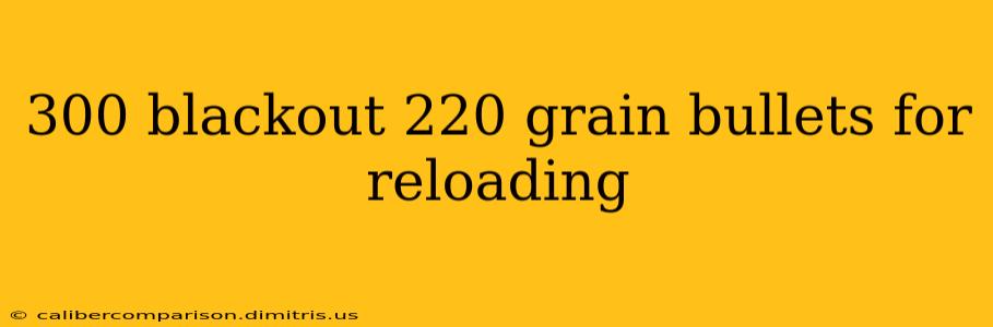 300 blackout 220 grain bullets for reloading