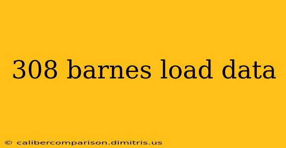 308 barnes load data