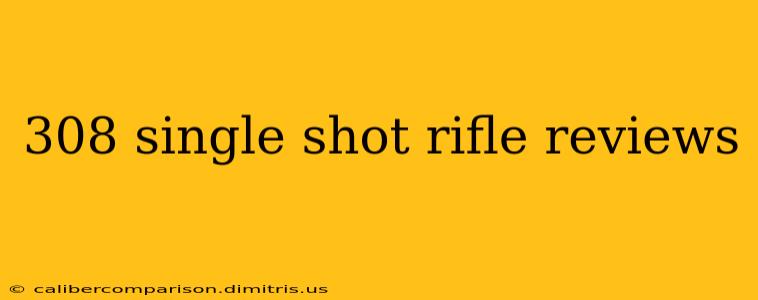 308 single shot rifle reviews