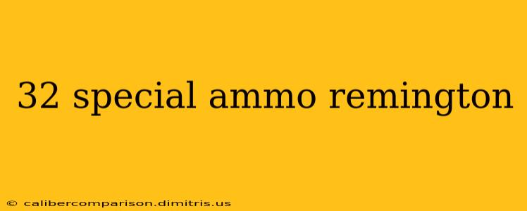 32 special ammo remington