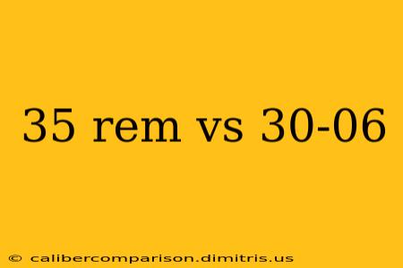 35 rem vs 30-06