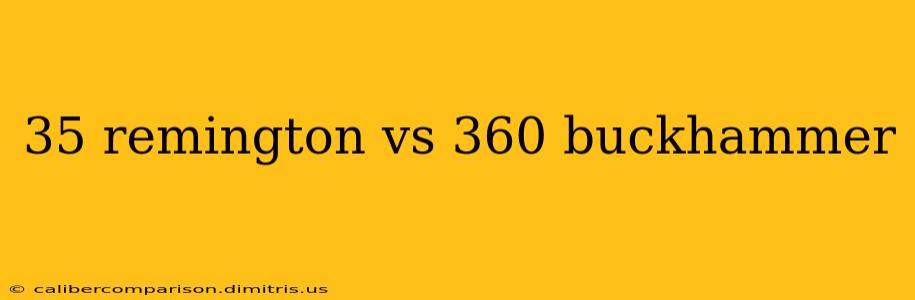 35 remington vs 360 buckhammer