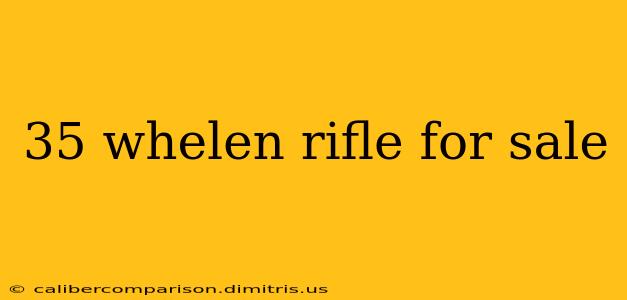 35 whelen rifle for sale