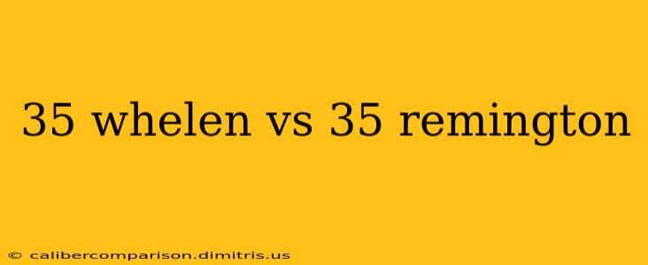 35 whelen vs 35 remington