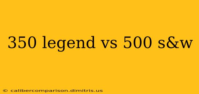 350 legend vs 500 s&w