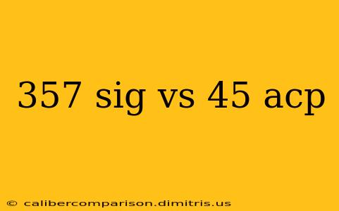 357 sig vs 45 acp