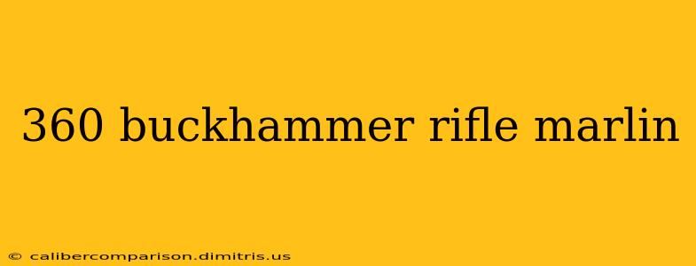 360 buckhammer rifle marlin