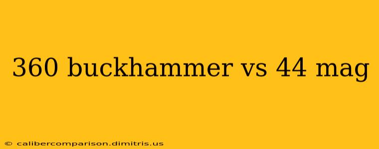 360 buckhammer vs 44 mag