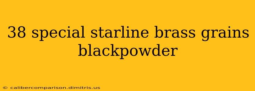 38 special starline brass grains blackpowder