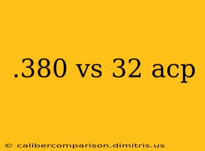 .380 vs 32 acp