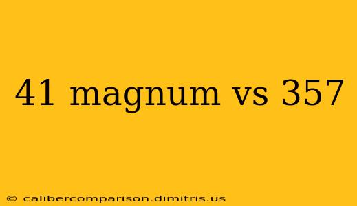 41 magnum vs 357