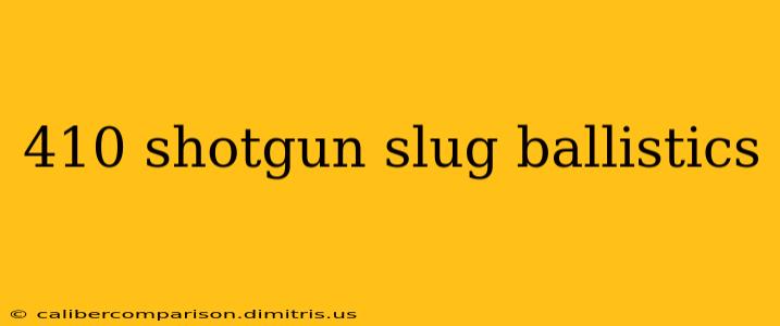 410 shotgun slug ballistics