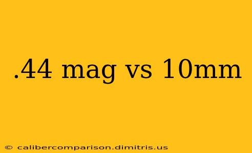 .44 mag vs 10mm