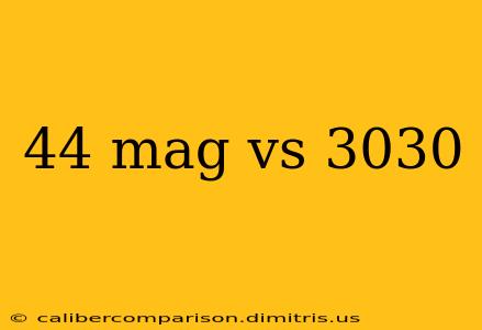 44 mag vs 3030