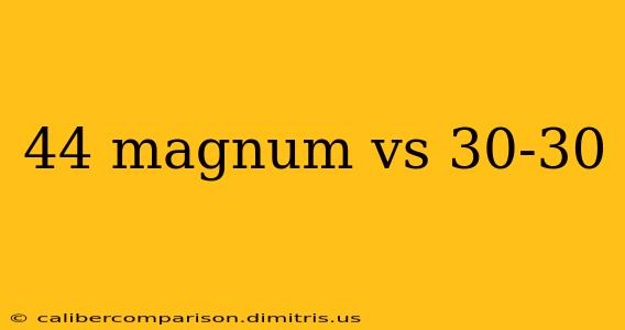 44 magnum vs 30-30