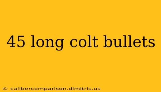 45 long colt bullets