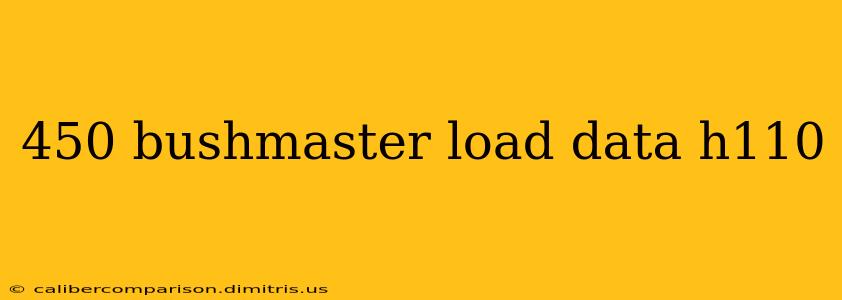 450 bushmaster load data h110