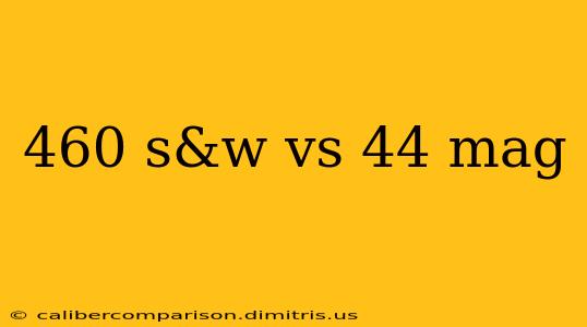 460 s&w vs 44 mag