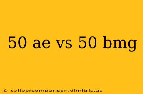 50 ae vs 50 bmg