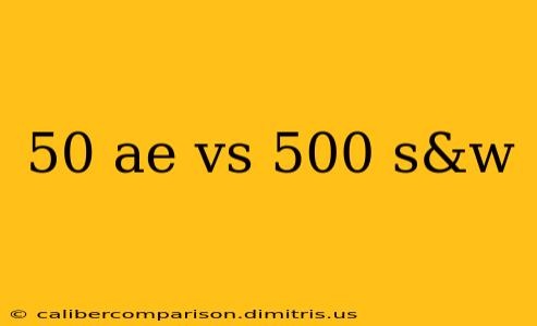 50 ae vs 500 s&w