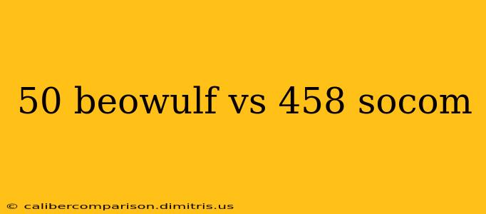 50 beowulf vs 458 socom