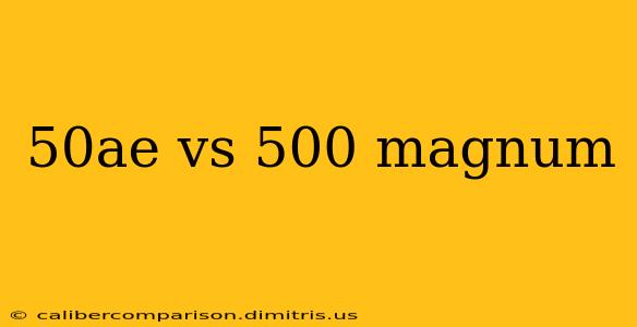 50ae vs 500 magnum