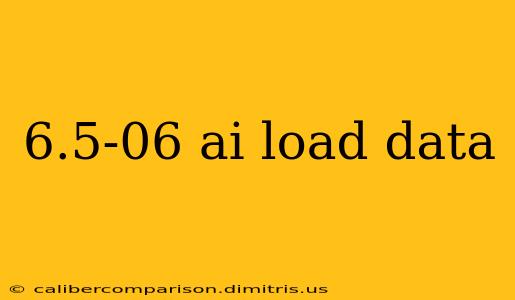 6.5-06 ai load data