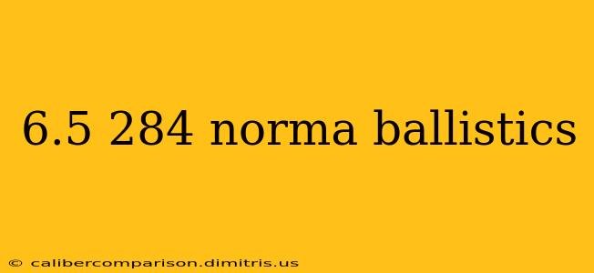 6.5 284 norma ballistics