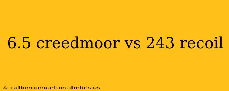 6.5 creedmoor vs 243 recoil