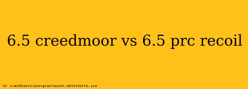 6.5 creedmoor vs 6.5 prc recoil